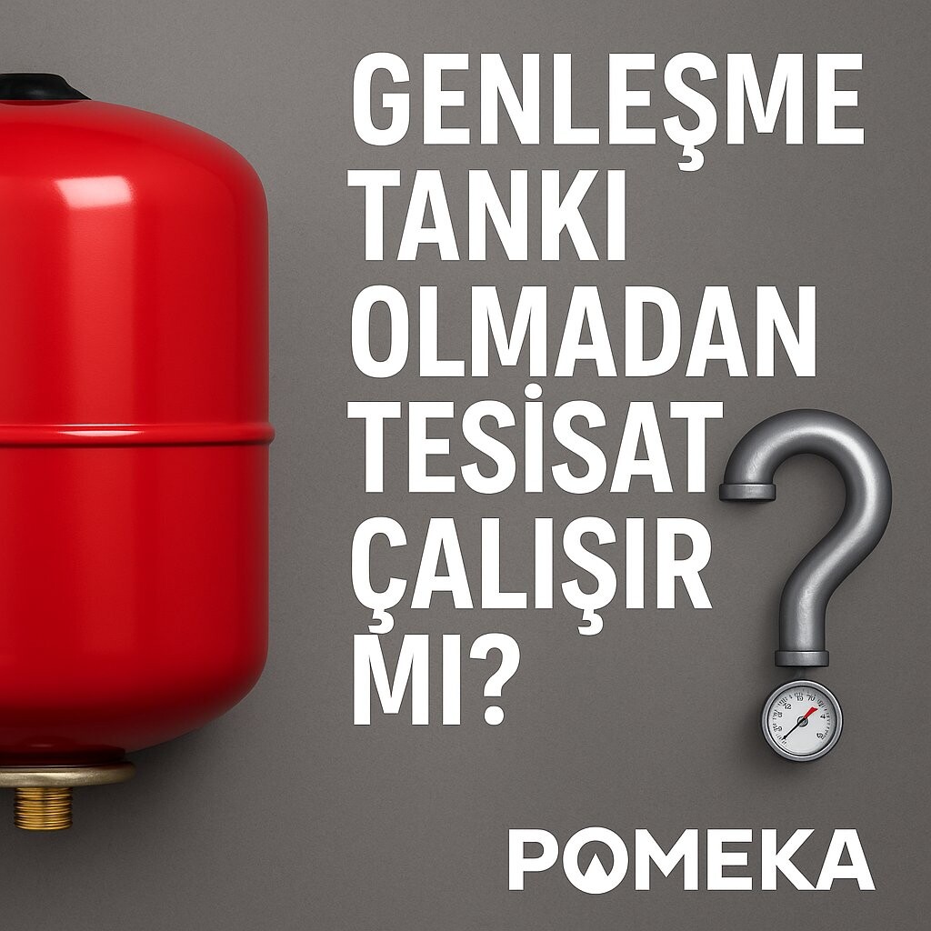 Genleşme Tankı Olmadan Tesisat Çalışır mı?